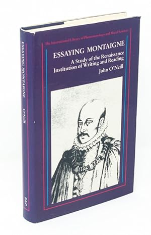 Essaying Montaigne: A Study of the Renaissance Institution of Writing and Reading