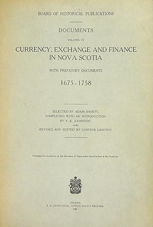 DOCUMENTS RELATING TO CURRENCY, EXCHANGE AND FINANCE IN NOVA SCOTIA WITH PREFATORY DOCUMENTS 1675...