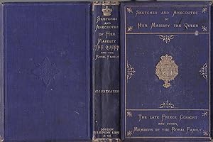 Sketches and Anecdotes of Her Majesty the Queen, the Late Prince Consort, and Other Members of th...