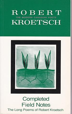 Completed Field Notes: The Long Poems of Robert Kroetsch [first cover inscribed]