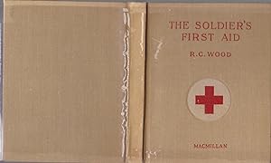 The Soldier's First Aid: A Simple Manual on How to Treat a Sick or Wounded Comrade [publisher's f...