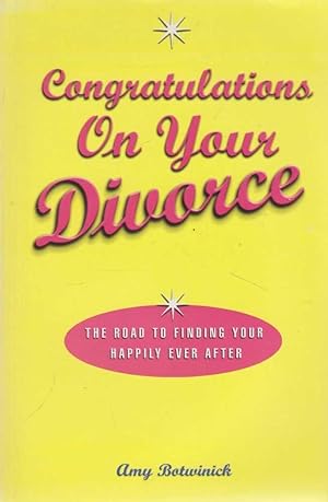 Congratulations on Your Divorce: The Road to Finding Your Happily Ever After
