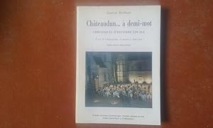 Châteaudun à demi-mot. Chronique d'histoire locale - "Il est de Châteaudun, il entend à demi-mot...