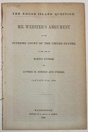 THE RHODE ISLAND QUESTION. MR. WEBSTER'S ARGUMENT IN THE SUPREME COURT OF THE UNITED STATES, IN T...