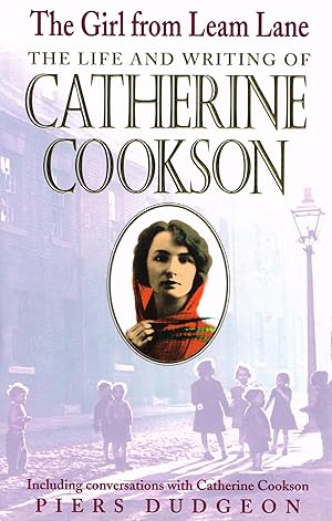 The Girl From Leam Lane : The Life And Writing Of Catherine Cookson :