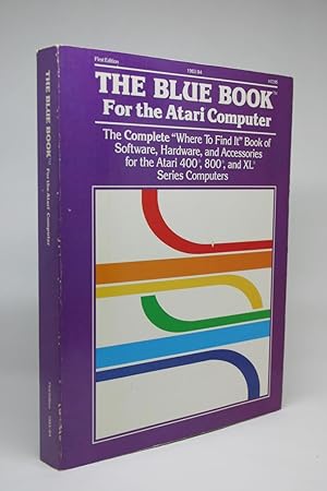 The Blue Book for the Atari Computer. The Complete "Where to Find It" Book of Software, Hardware,...