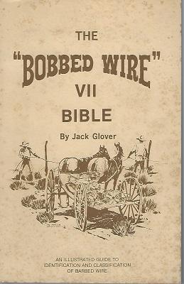 The Bobbed Wire Bible VII - an illustrated guide to identification and classification of barbed wire