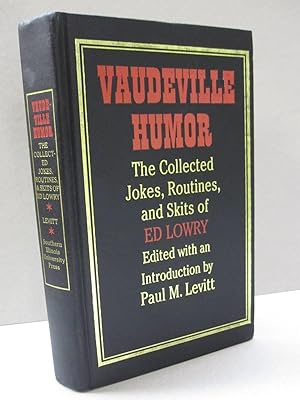 Vaudeville Humor The Collected Jokes, Routines, and Skits of Ed Lowry