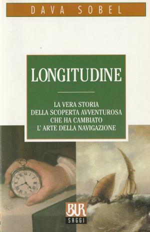 Longitudine - La vera storia della scoperta avventurosa che ha cambiato l'arte della navigazione