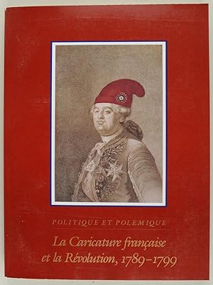 Politique et polémique : LA CARICATURE FRANCAISE ET LA REVOLUTION, 1789-1799