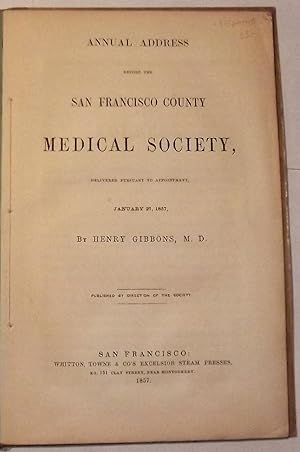 Annual Address Before The San Francisco County Medical Society, Delivered Pursuant To Appointment...