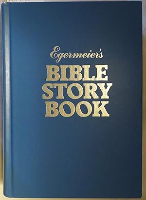 Egermeier's Bible Story Book: a Complete Narration from Genesis to Revelation for Young and Old