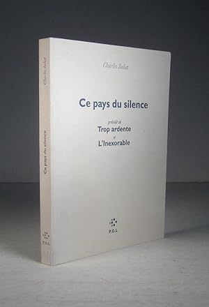 Ce pays du silence. Précédé de : Trop ardente, et : L'Inexorable