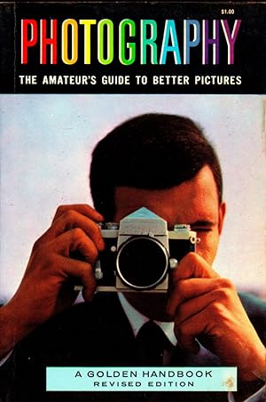 Photography: The Amateur's Guide to Better Pictures [A Golden Handbook]