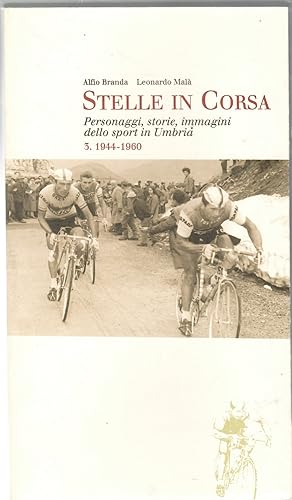 Stelle in Corsa. Personaggi, Storie, Immagini dello Sport in Umbria. 3°. 1944-1960