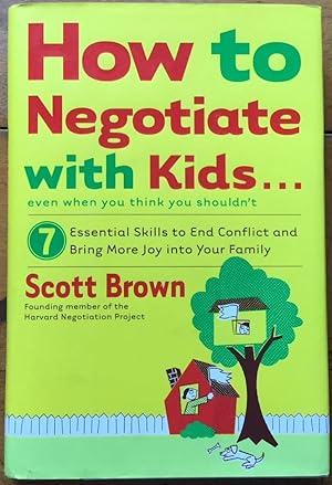 How to Negotiate with Kids . . . Even if You Think You Shouldn't: 7 Essential Skills to End Confl...