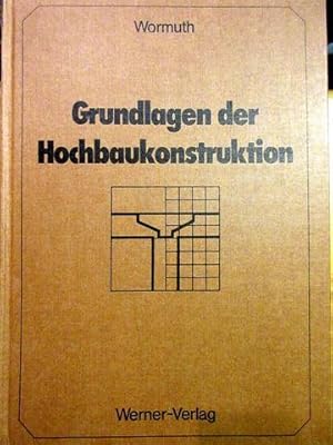 Grundlagen der Hochbaukonstruktion. (= Reihe Tragwerkslehre), mit 247 Abbildungen.