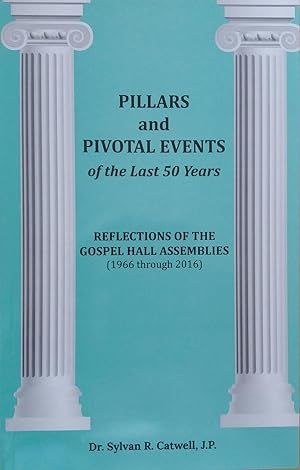 Pillars and Pivotal Events of the Last 50 Years :Reflections of the Gospel Hall Assemblies (1966 ...