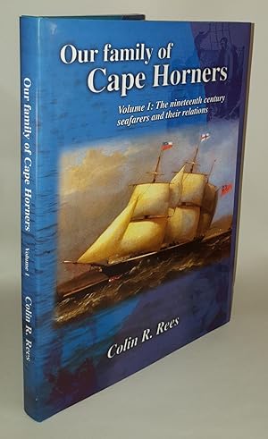 OUR FAMILY OF CAPE HORNERS Volume 1 The Nineteenth Century Seafarers and Their Relations