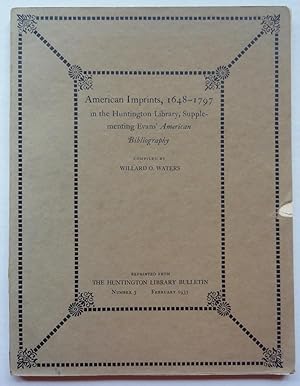 American Imprints, 1648-1797 in the Huntington Library, Supplementing Evans' American Bibliograph...