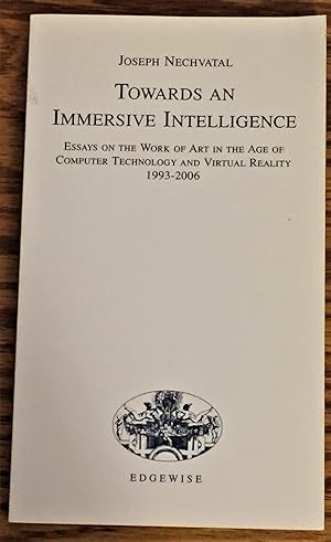 Towards an Immersive Intelligence, Essays on the Work of Art in the Age of Computer Technology an...