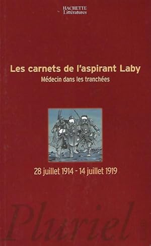 Les Carnets De l'Aspirant Laby : Médecin dans Les Tranchées 28 Juillet 1914 - 14 Juillet 1919