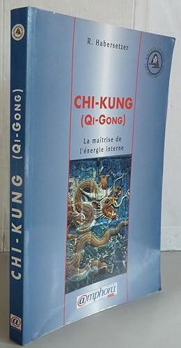 Chi-Kung (QI-Gong) : La maîtrise de l'énergie interne