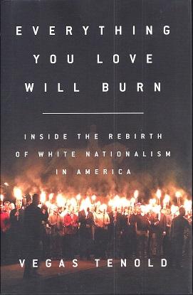 Everything You Love Will Burn: Inside the Rebirth of White Nationalism in Amerca
