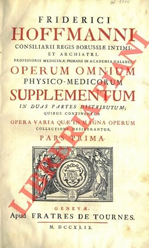 Operum omnium physIco-medicorum. Supplementum in duas partes distributum; Quibus continentur Oper...