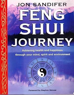 Feng Shui Journey: Achieving health and Happiness Through Your Mind, Spirit and Environment