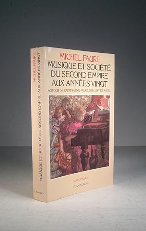 Musique et société. Du Second Empire aux années vingt, autour de Saint-Saëns, Fauré, Debussy et R...