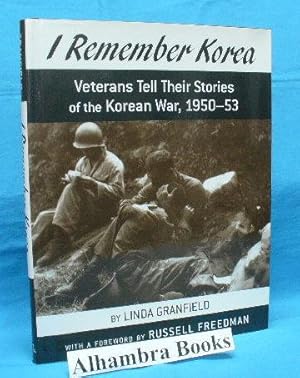 I Remember Korea : Veterans Tell their Stories of the Korean War, 1950 - 53