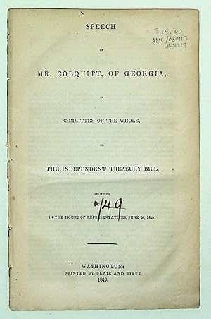 Speech of Mr. Colquitt, of Georgia, in Committee of the Whole, on the Independent Treasury Bill, ...