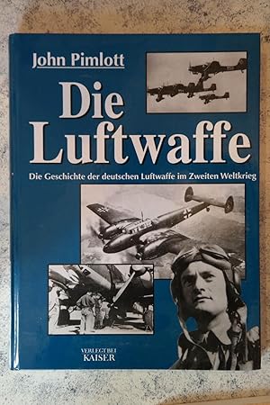 Die Luftwaffe - Die Geschichte der deutschen Luftwaffe im Zweiten Weltkrieg