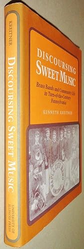 Discoursing Sweet Music; Brass Bands and Community Life in Turn-of-the-Century Pennsylvania