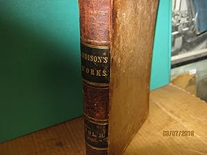 The Works of Joseph Addison. Compete in Three Volumes. Embracing the Whole of the "Spectator," &c...