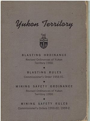 Ordinances of the Yukon Territory (Canada) - Blasting Ordinance, Blasting Rules, Mining Safety Or...