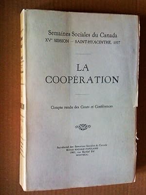 La coopération. Semaines sociales du Canada, XVe session, Saint-Hyacinthe, 1937. Compte rendu des...