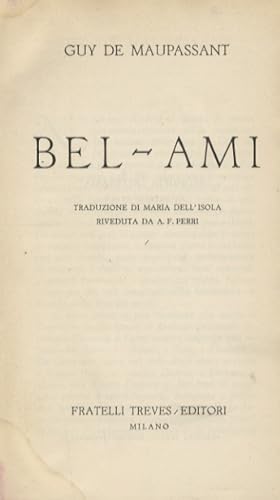 Bel-Ami. Traduzione di Maria Dell'Isola riveduta da A.F. Perri.