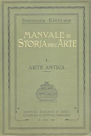 Manuale di Storia dell'arte. 2a edizione italiana a cura di Corrado Ricci. Volume primo. Arte Ant...