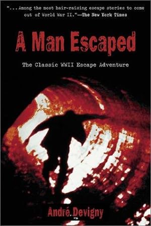A Man Escaped: The Classic WWII Escape Adventure