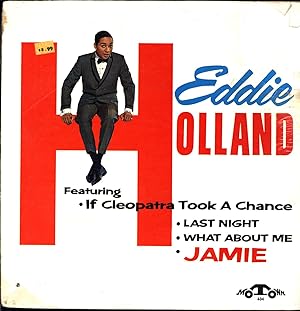 Eddie Holland / Featuring * If Cleopatra Took a Chance / * Last Night / * What About Me / * Jamie...