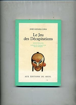 LE JEU DE LA DECAPITATION. Nouvelles traduites de l'espagnol par Benito Pelegrin