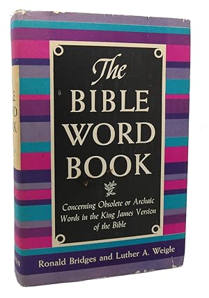 THE BIBLE WORD BOOK Concerning Obsolete or Archaic Words in the King James Version of the Bible