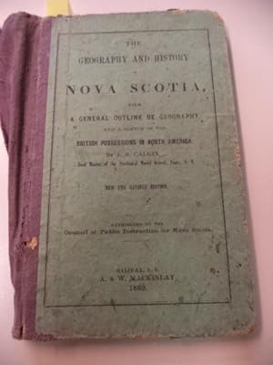 Geography and History of Nova Scotia, with a General Outline of Geography, and a sketch of the Br...