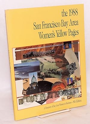 The 1988 San Francisco Bay Area Women's Yellow Pages a directory of Bay Area Women in Business - ...
