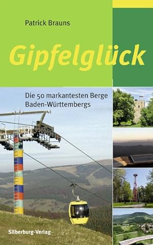 Gipfelglück: Die 50 markantesten Berge Baden-Württembergs : Die 50 markantesten Berge Baden-Württ...
