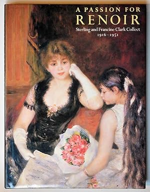 A PASSION FOR RENOIR Sterling and Francine Clark Collect 1916 - 1951.