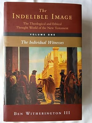 The Indelible Image the Theological and Ethical Thought World of the New Testament Volume One: Th...