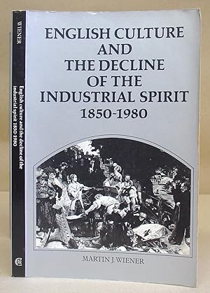 English Culture And The Decline Of The Industrial Spirit 1850 - 1980